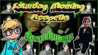 Goosebumps Theme  Saturday Morning Acapella [upl. by Aihsit]