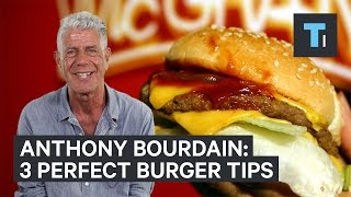 Anthony Bourdains 3 tips to a perfect burger [upl. by Marabel106]