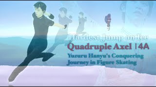 Quadruple Axel 4A  Hardest Jump on Ice  Yuzuru Hanyus Conquering Journey in Figure Skating [upl. by Ecirtemed]