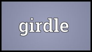 Girdle Meaning [upl. by Acireh]