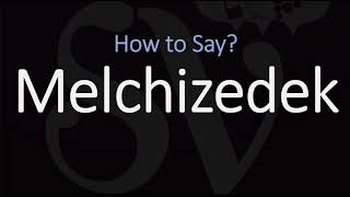 How to Pronounce Melchizedek CORRECTLY [upl. by Wachter]