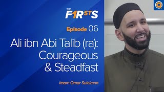 Ali ibn Abi Talib ra Courageous amp Steadfast  The Firsts  Dr Omar Suleiman [upl. by Esela]