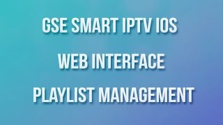 GSE SMART IPTV IOS WEB INTERFACE PLAYLIST MANAGEMENT [upl. by Asiulairam392]