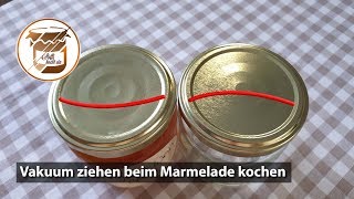 Vakuum ziehen beim Marmelade kochen und Einkochen [upl. by Sewel]